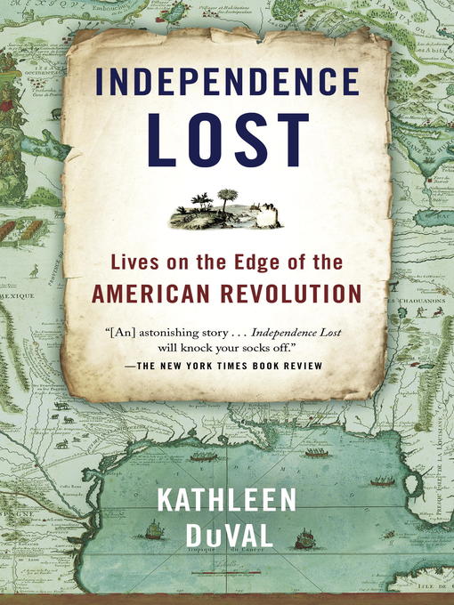 Title details for Independence Lost by Kathleen DuVal - Available